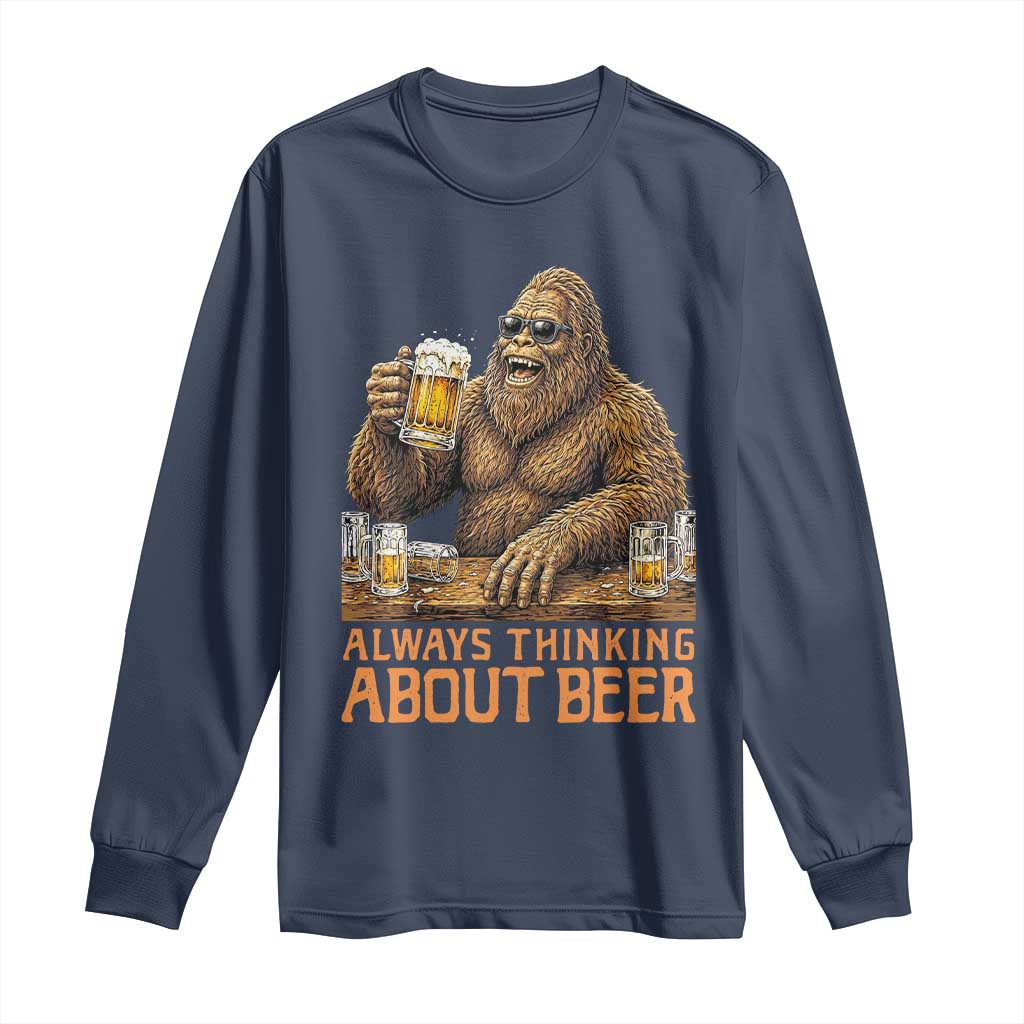 Funny Bigfoot Always Thinking About Beer Long Sleeve Shirt Beer Drinker Gift