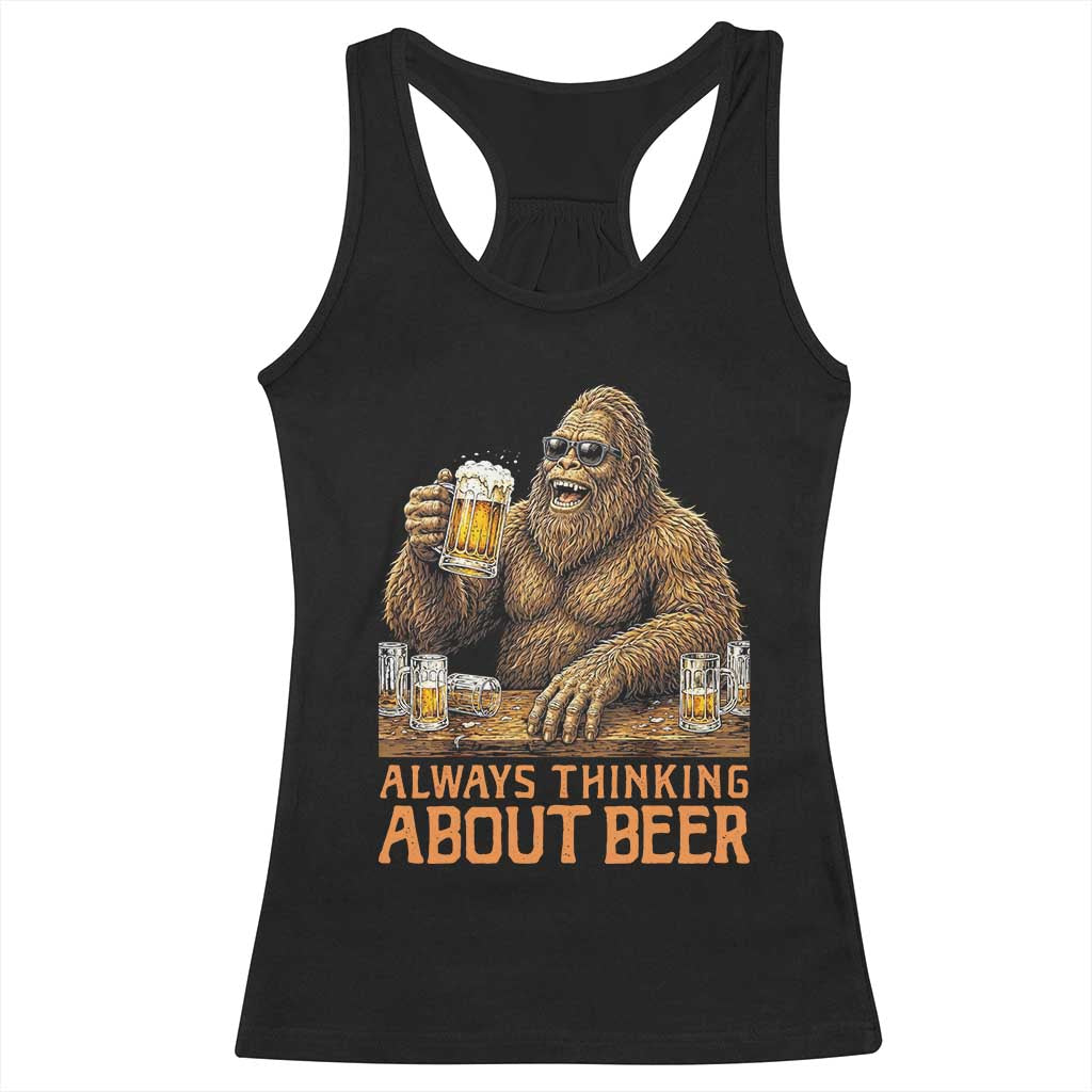 Funny Bigfoot Always Thinking About Beer Racerback Tank Top Beer Drinker Gift TS12 Black Print Your Wear