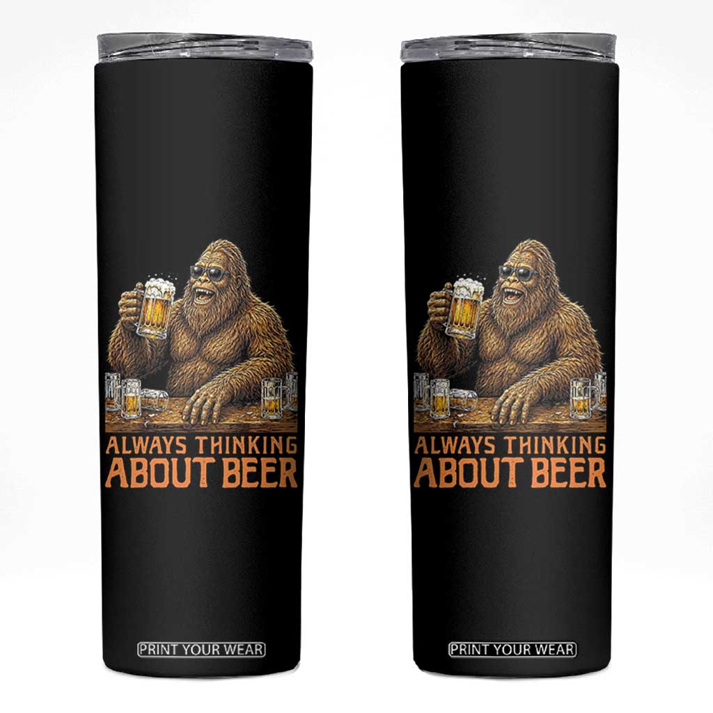 Funny Bigfoot Always Thinking About Beer Skinny Tumbler Beer Drinker Gift TS12 Black Print Your Wear