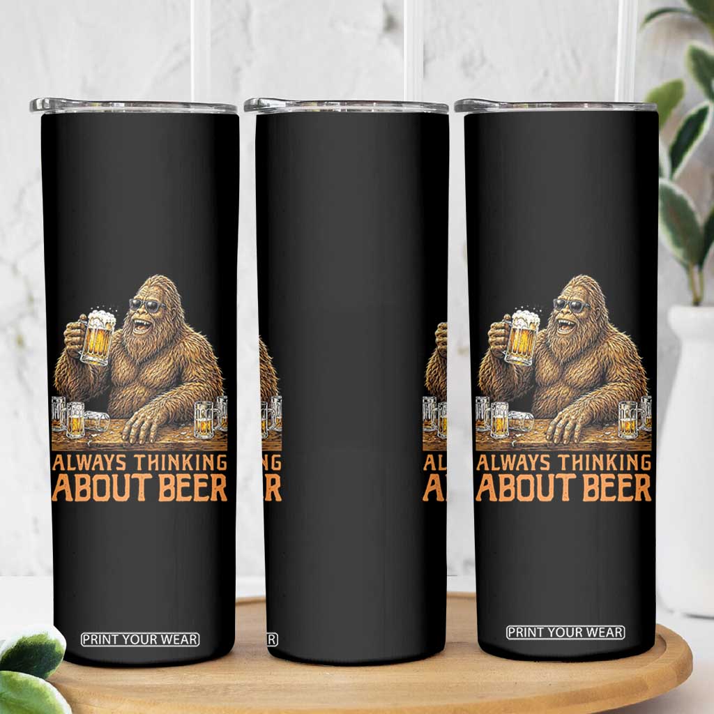 Funny Bigfoot Always Thinking About Beer Skinny Tumbler Beer Drinker Gift