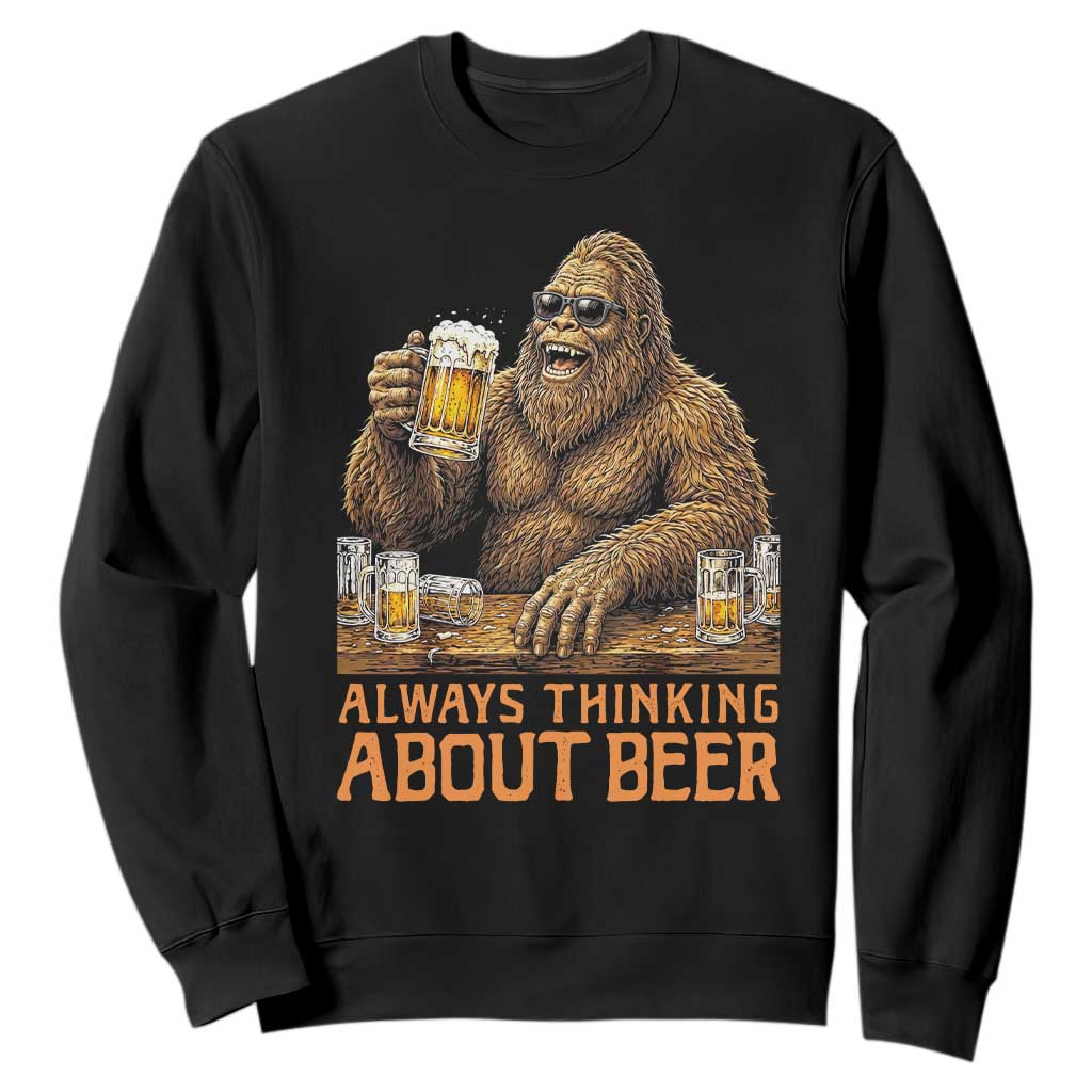 Funny Bigfoot Always Thinking About Beer Sweatshirt Beer Drinker Gift TS12 Black Print Your Wear