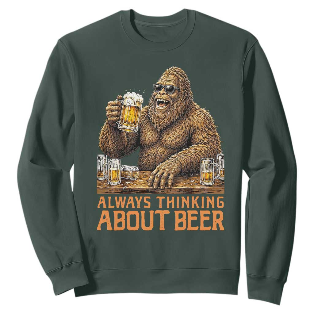 Funny Bigfoot Always Thinking About Beer Sweatshirt Beer Drinker Gift