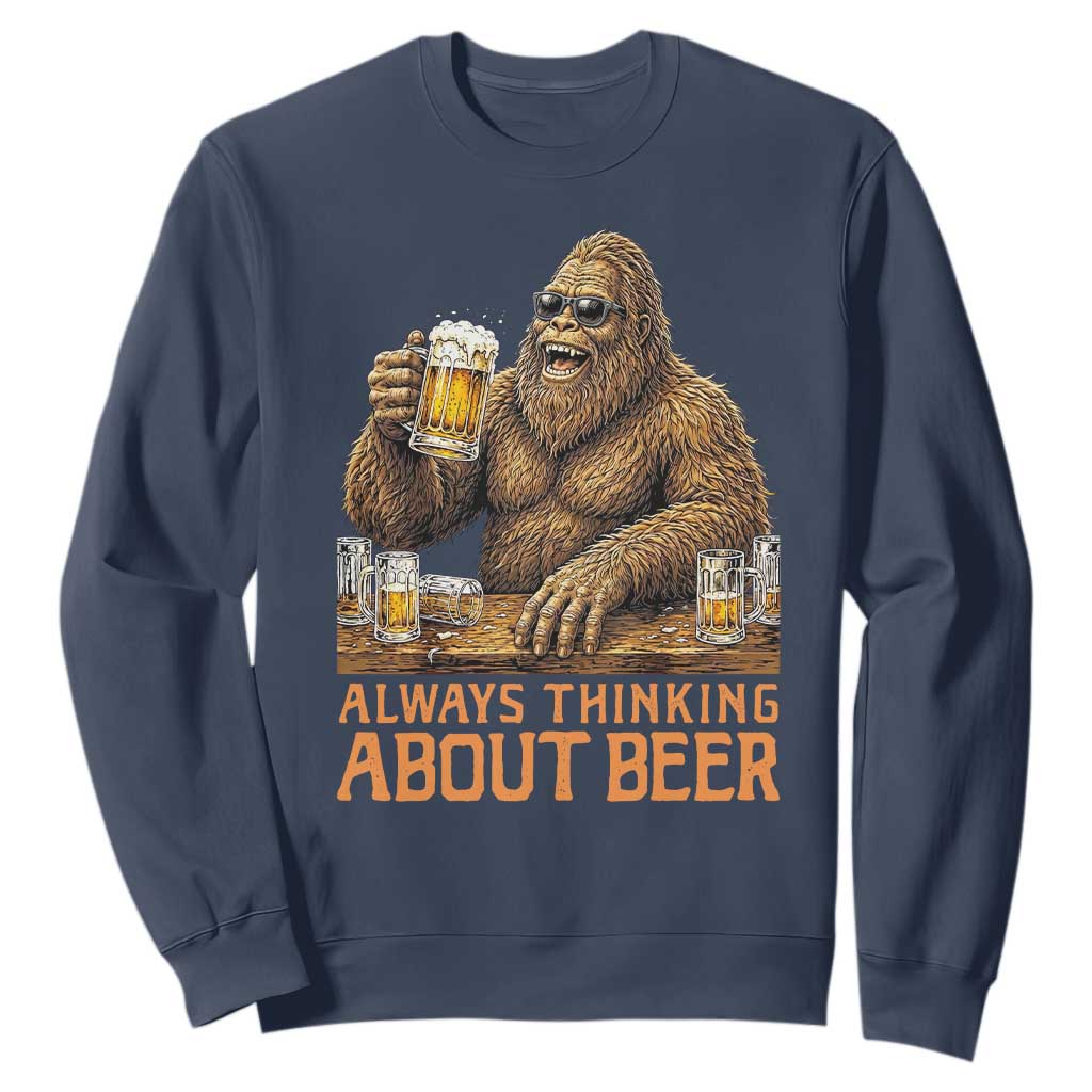 Funny Bigfoot Always Thinking About Beer Sweatshirt Beer Drinker Gift