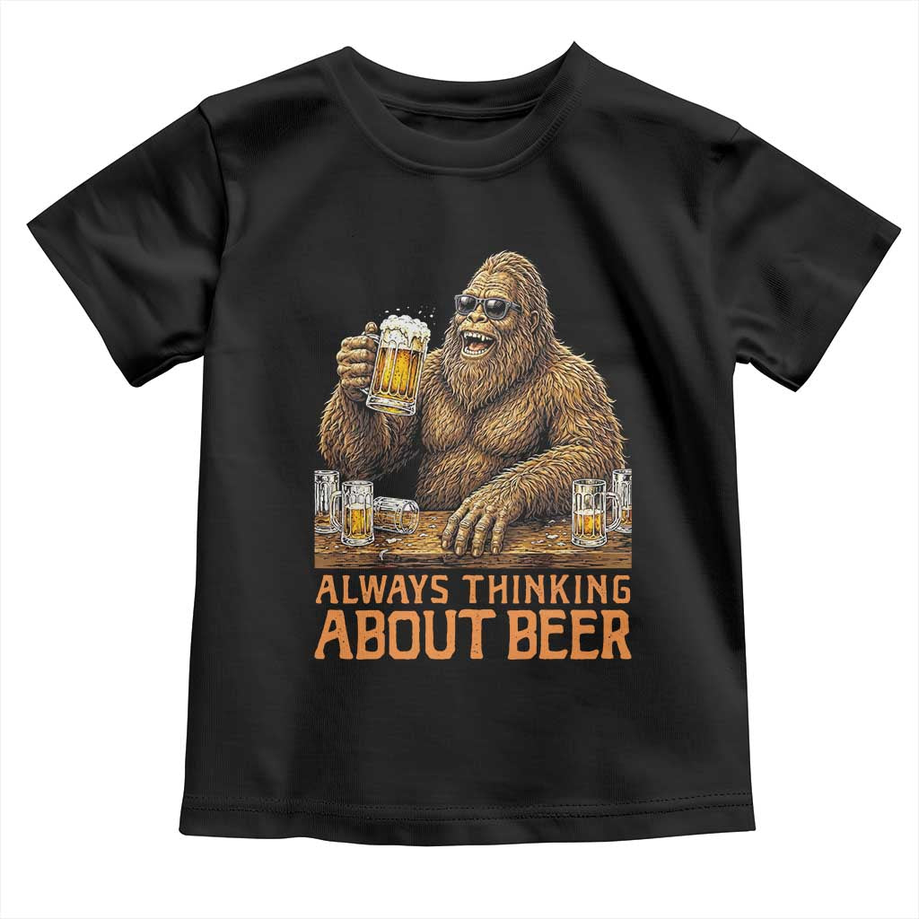 Funny Bigfoot Always Thinking About Beer Toddler T Shirt Beer Drinker Gift TS12 Black Print Your Wear