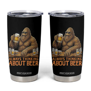 Funny Bigfoot Always Thinking About Beer Tumbler Cup Beer Drinker Gift