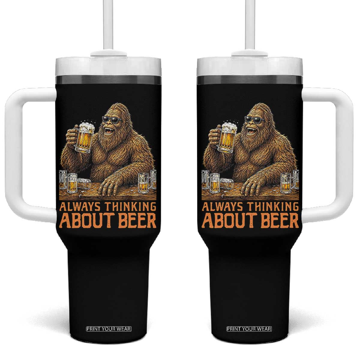 Funny Bigfoot Always Thinking About Beer Tumbler With Handle Beer Drinker Gift TS12 One Size: 40 oz Black Print Your Wear