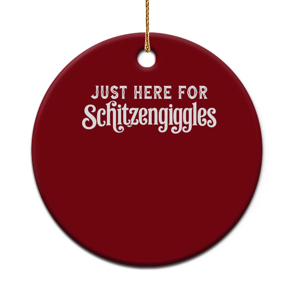 Just Here For Schitzengiggles Ceramic Ornament German Beer Festival Funny Gift TS12 1pc Red Print Your Wear