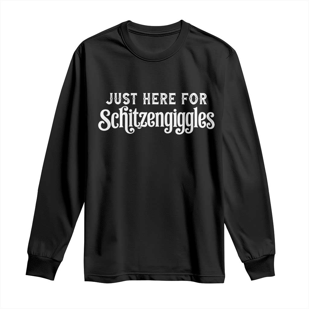 Just Here For Schitzengiggles Long Sleeve Shirt German Beer Festival Funny Gift TS12 Black Print Your Wear