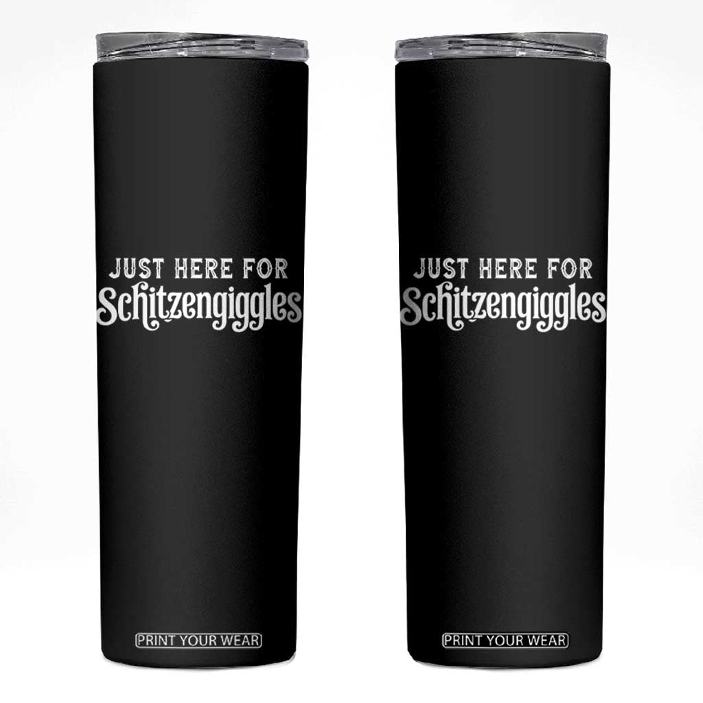 Just Here For Schitzengiggles Skinny Tumbler German Beer Festival Funny Gift TS12 Black Print Your Wear