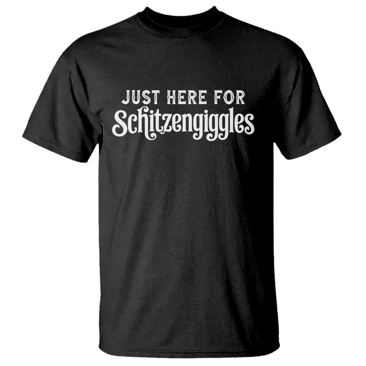 Just Here For Schitzengiggles T Shirt German Beer Festival Funny Gift