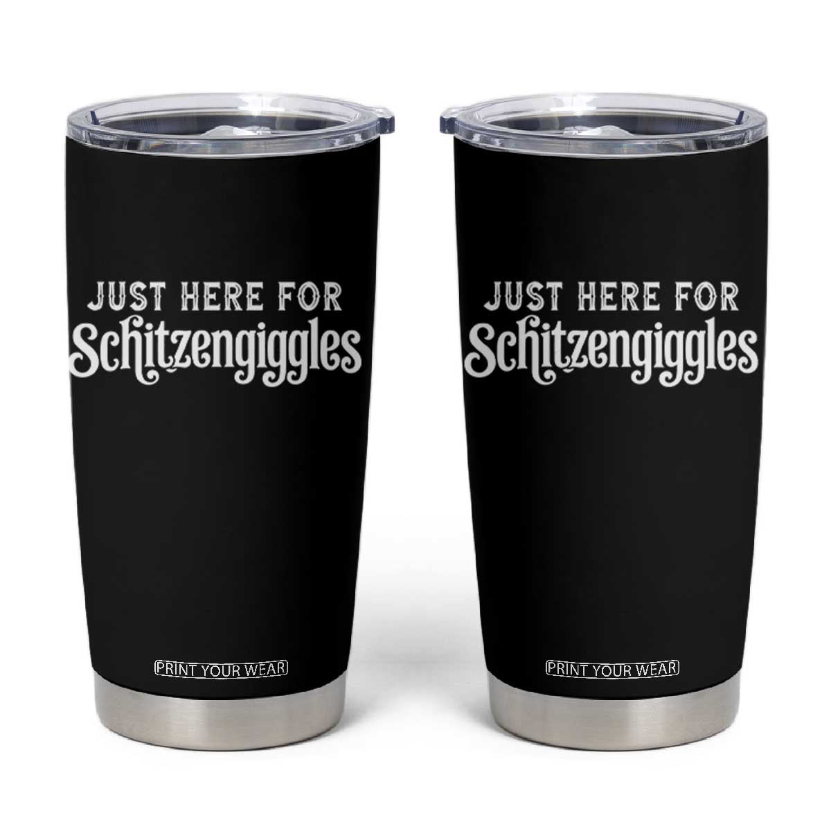 Just Here For Schitzengiggles Tumbler Cup German Beer Festival Funny Gift TS12 Black Print Your Wear