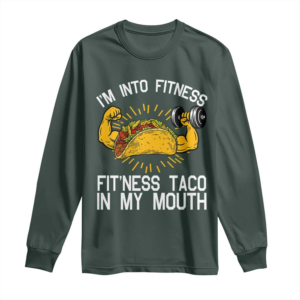 Funny Tacos Lover Long Sleeve Shirt I Am Into Fitness TS12 Dark Forest Green Print Your Wear