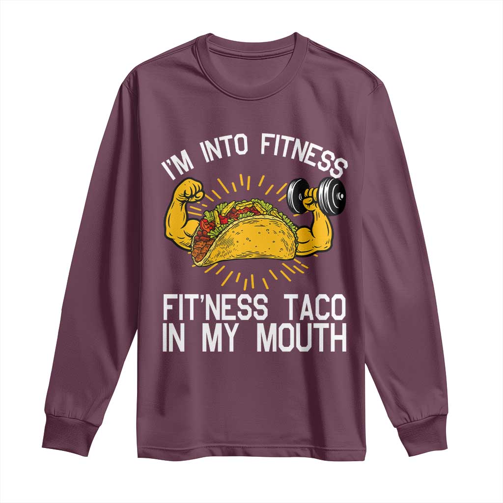 Funny Tacos Lover Long Sleeve Shirt I Am Into Fitness TS12 Maroon Print Your Wear
