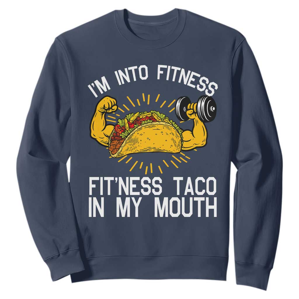 Funny Tacos Lover Sweatshirt I Am Into Fitness TS12 Navy Print Your Wear