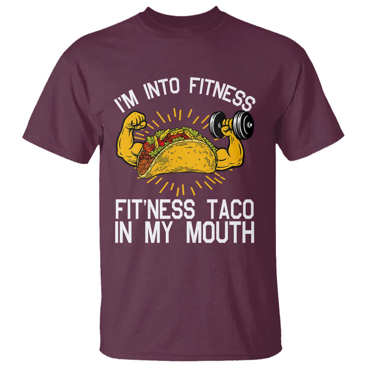 Funny Tacos Lover T Shirt I Am Into Fitness TS12 Maroon Print Your Wear