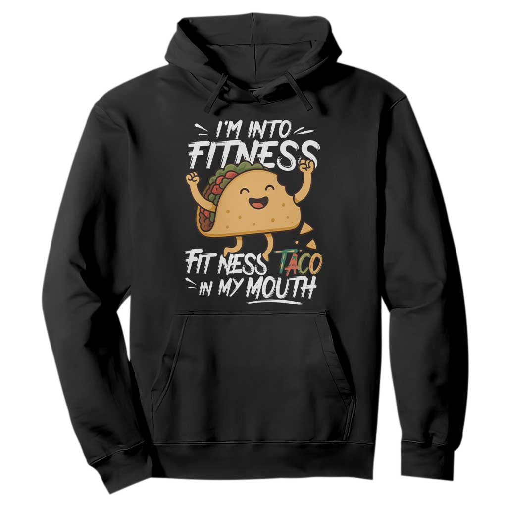 Funny Mexican Food Lover Hoodie I Am Into Fitness Taco In My Mouth TS12 Black Print Your Wear