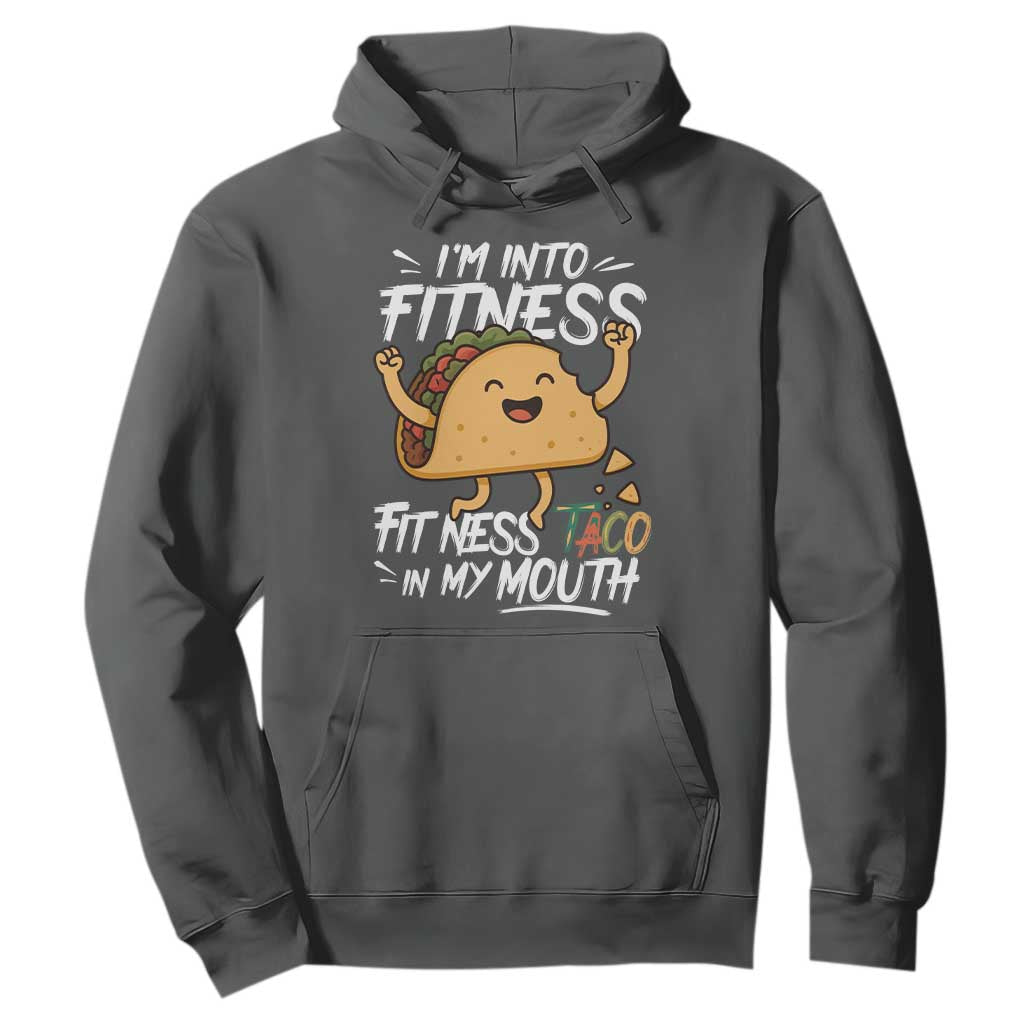 Funny Mexican Food Lover Hoodie I Am Into Fitness Taco In My Mouth TS12 Dark Heather Print Your Wear
