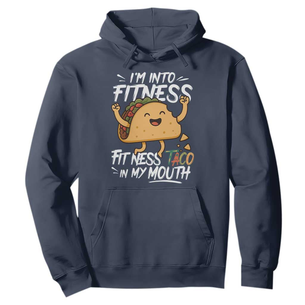 Funny Mexican Food Lover Hoodie I Am Into Fitness Taco In My Mouth TS12 Navy Print Your Wear