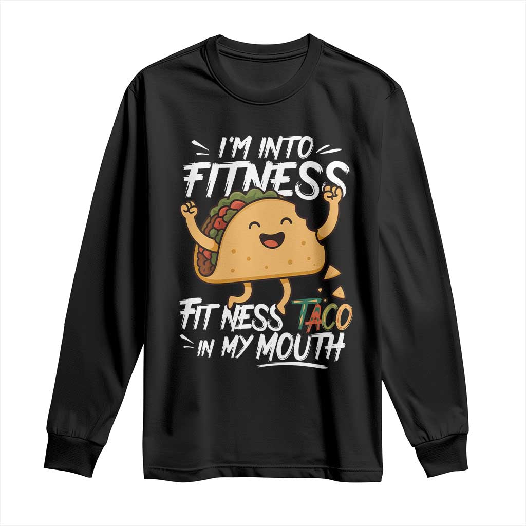 Funny Mexican Food Lover Long Sleeve Shirt I Am Into Fitness Taco In My Mouth TS12 Black Print Your Wear