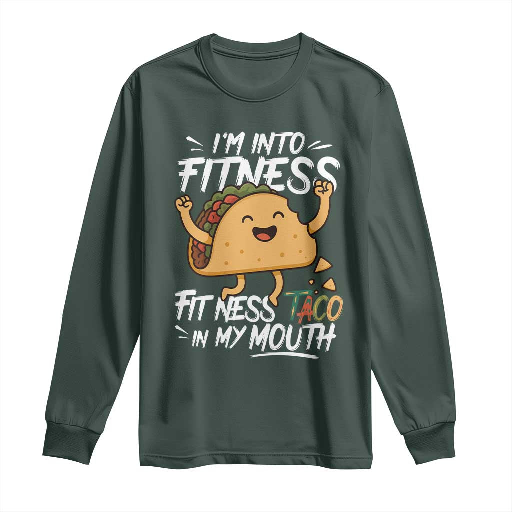 Funny Mexican Food Lover Long Sleeve Shirt I Am Into Fitness Taco In My Mouth TS12 Dark Forest Green Print Your Wear