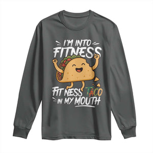 Funny Mexican Food Lover Long Sleeve Shirt I Am Into Fitness Taco In My Mouth TS12 Dark Heather Print Your Wear