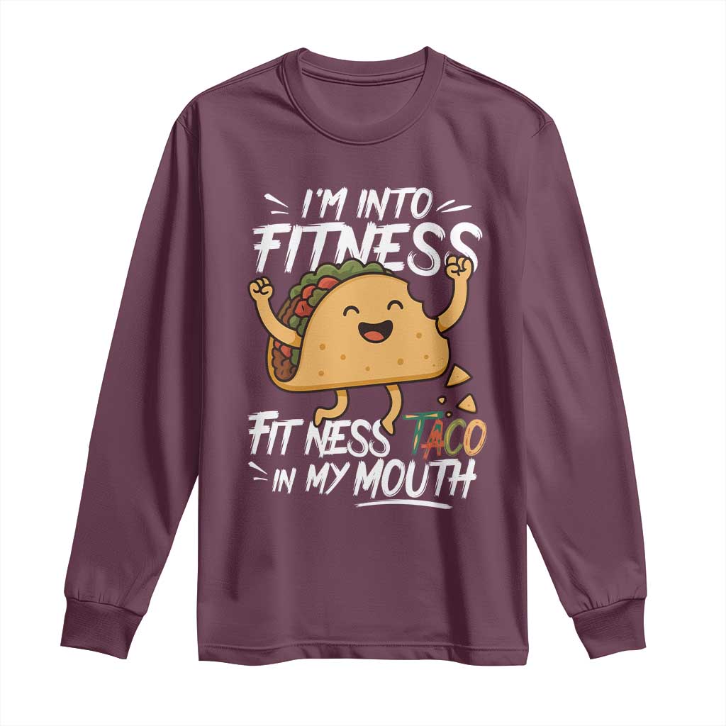Funny Mexican Food Lover Long Sleeve Shirt I Am Into Fitness Taco In My Mouth TS12 Maroon Print Your Wear