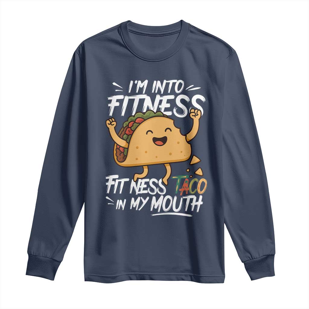 Funny Mexican Food Lover Long Sleeve Shirt I Am Into Fitness Taco In My Mouth TS12 Navy Print Your Wear