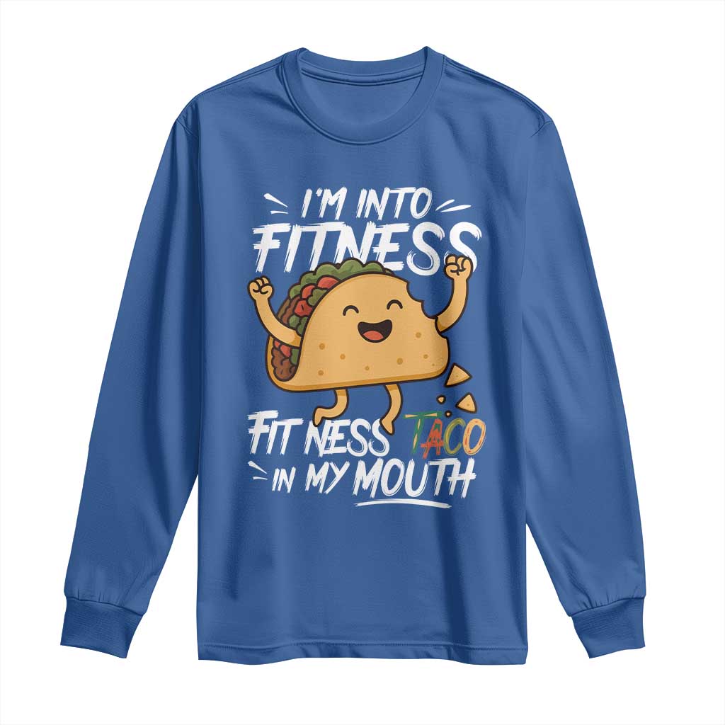 Funny Mexican Food Lover Long Sleeve Shirt I Am Into Fitness Taco In My Mouth TS12 Royal Blue Print Your Wear