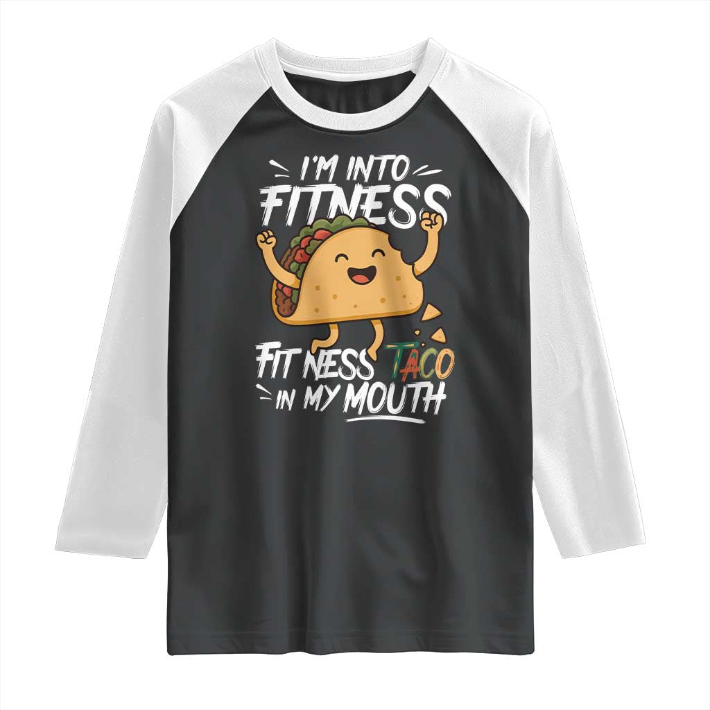 Funny Mexican Food Lover Raglan Shirt I Am Into Fitness Taco In My Mouth TS12 Black White Print Your Wear