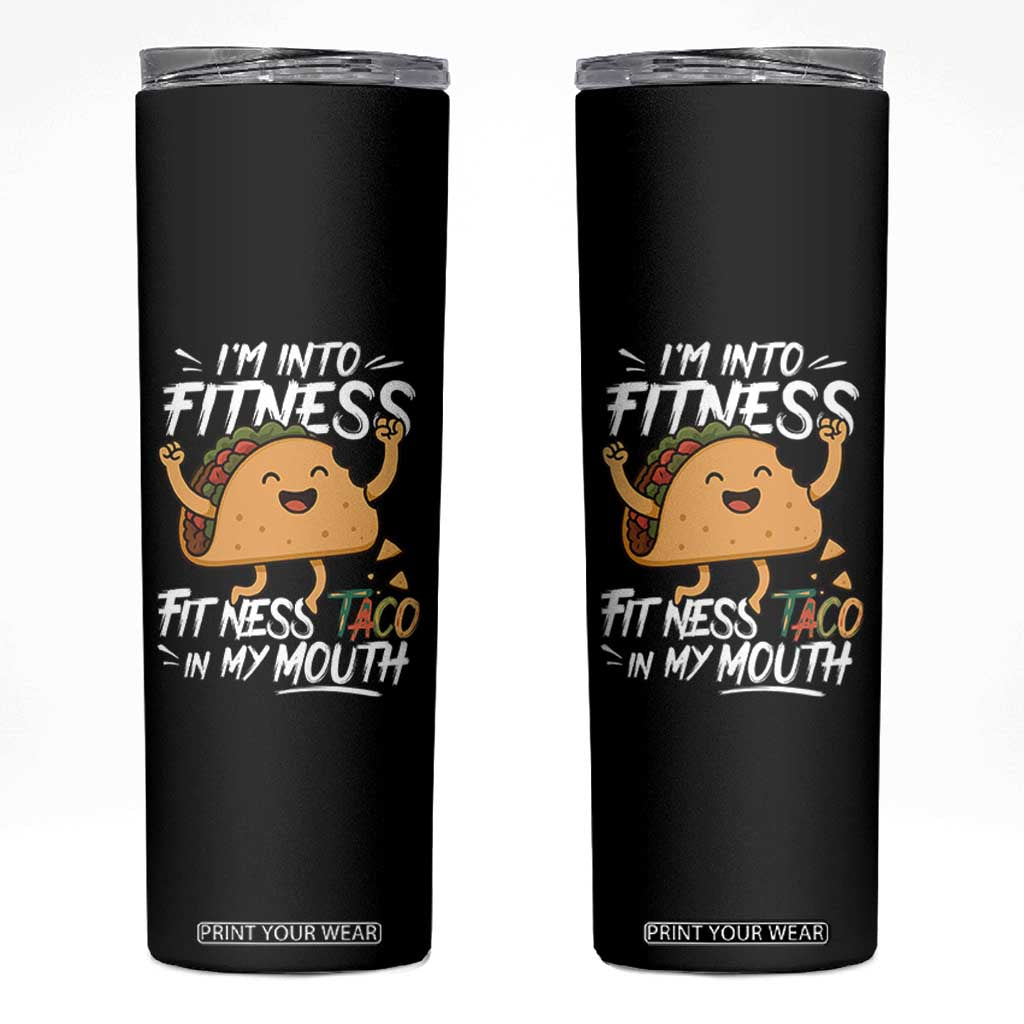 Funny Mexican Food Lover Skinny Tumbler I Am Into Fitness Taco In My Mouth TS12 Black Print Your Wear