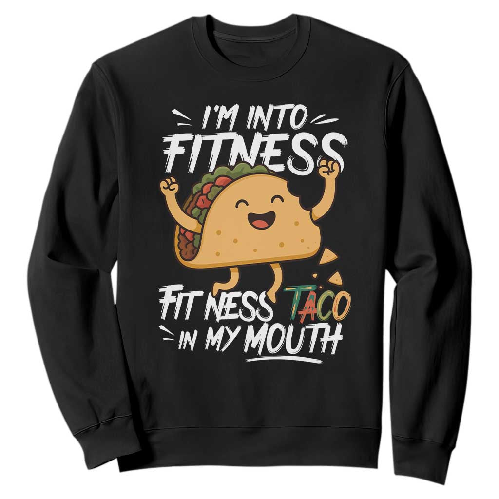 Funny Mexican Food Lover Sweatshirt I Am Into Fitness Taco In My Mouth TS12 Black Print Your Wear