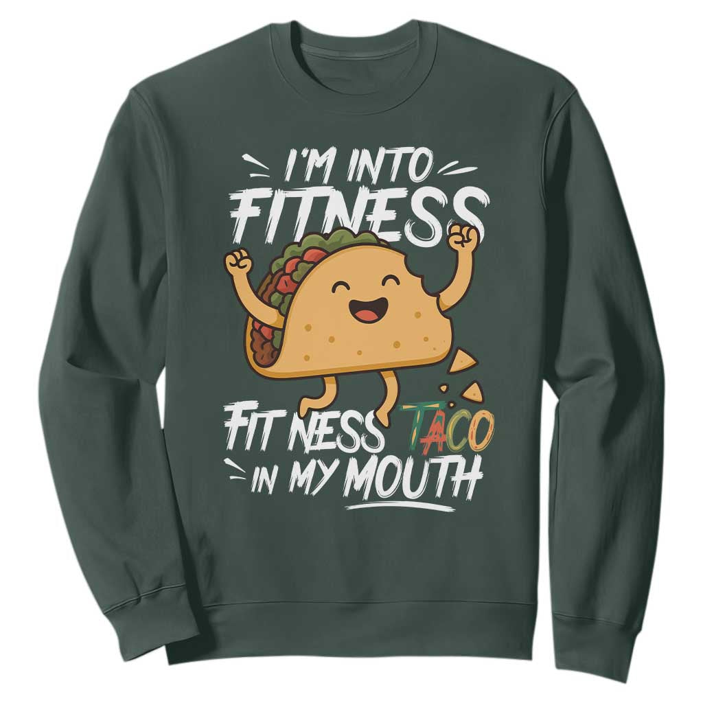 Funny Mexican Food Lover Sweatshirt I Am Into Fitness Taco In My Mouth TS12 Dark Forest Green Print Your Wear