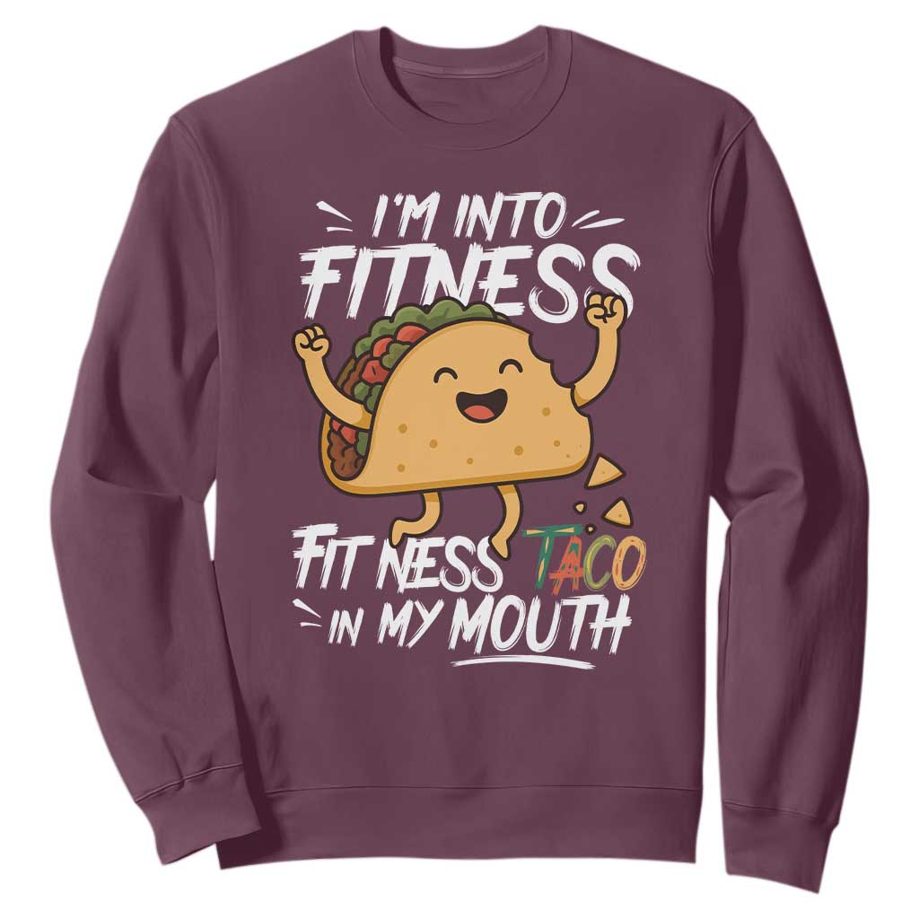 Funny Mexican Food Lover Sweatshirt I Am Into Fitness Taco In My Mouth TS12 Maroon Print Your Wear