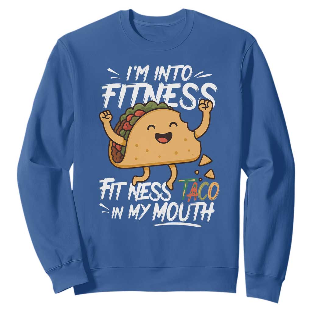 Funny Mexican Food Lover Sweatshirt I Am Into Fitness Taco In My Mouth TS12 Royal Blue Print Your Wear