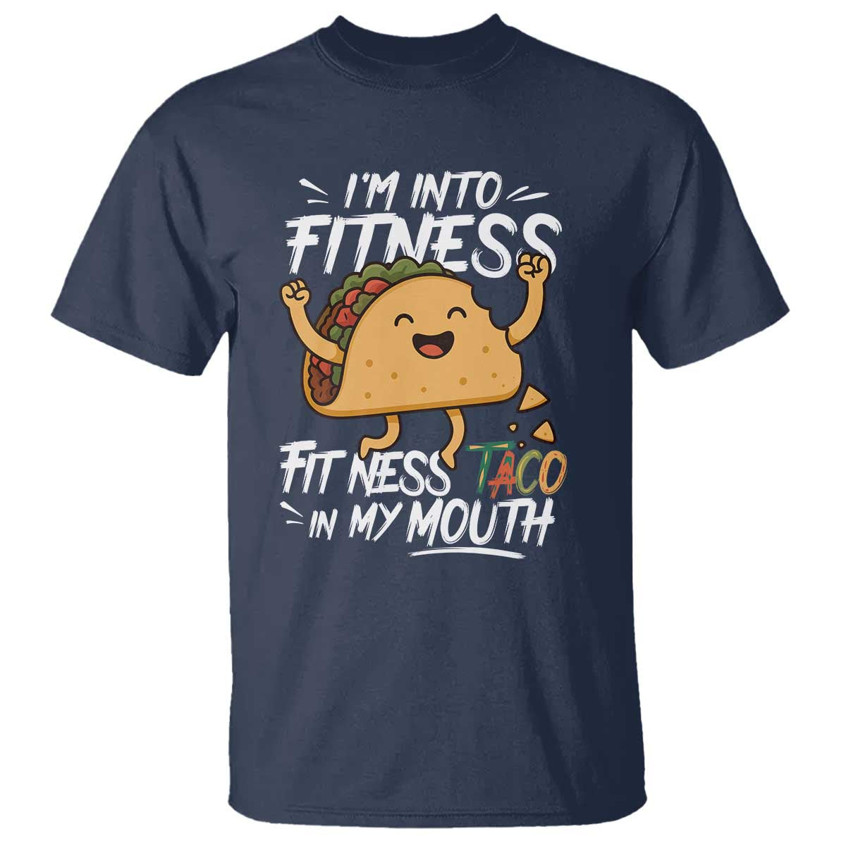 Funny Mexican Food Lover T Shirt I Am Into Fitness Taco In My Mouth TS12 Navy Print Your Wear