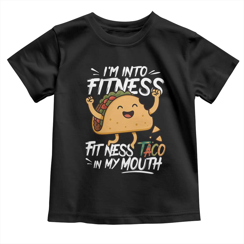 Funny Mexican Food Lover Toddler T Shirt I Am Into Fitness Taco In My Mouth TS12 Black Print Your Wear