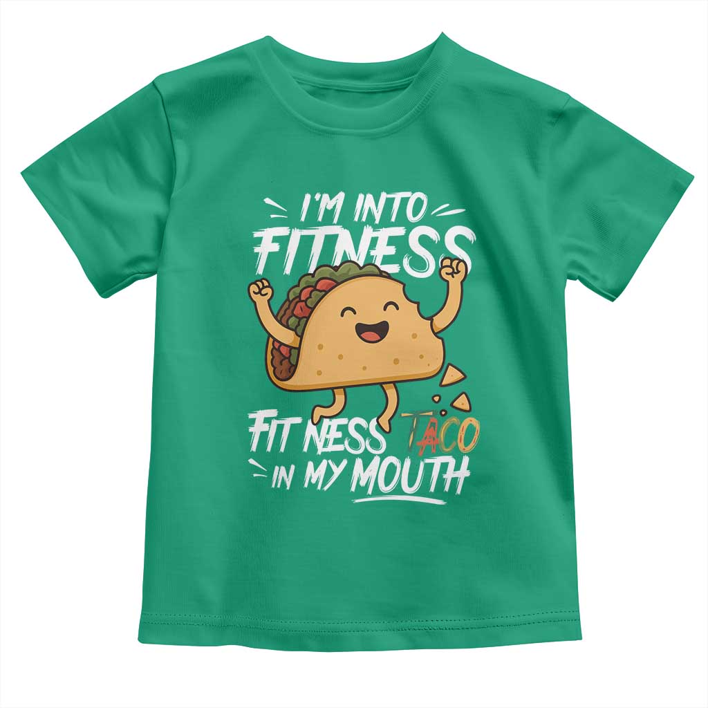 Funny Mexican Food Lover Toddler T Shirt I Am Into Fitness Taco In My Mouth TS12 Irish Green Print Your Wear