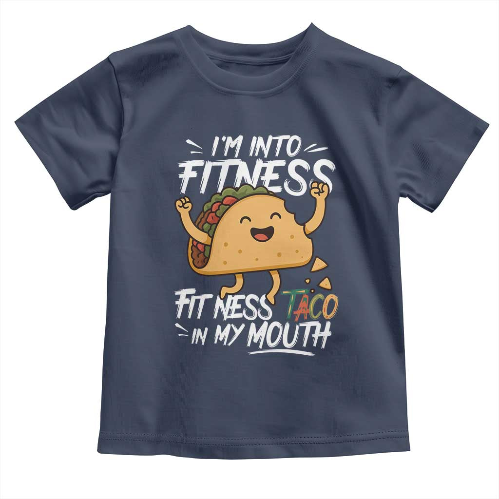 Funny Mexican Food Lover Toddler T Shirt I Am Into Fitness Taco In My Mouth TS12 Navy Print Your Wear
