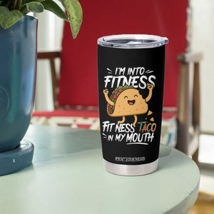 Funny Mexican Food Lover Tumbler Cup I Am Into Fitness Taco In My Mouth TS12 Print Your Wear