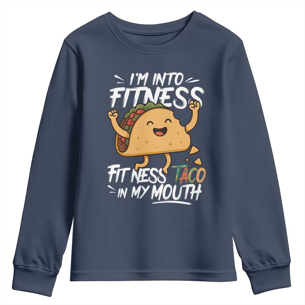 Funny Mexican Food Lover Youth Sweatshirt I Am Into Fitness Taco In My Mouth TS12 Navy Print Your Wear