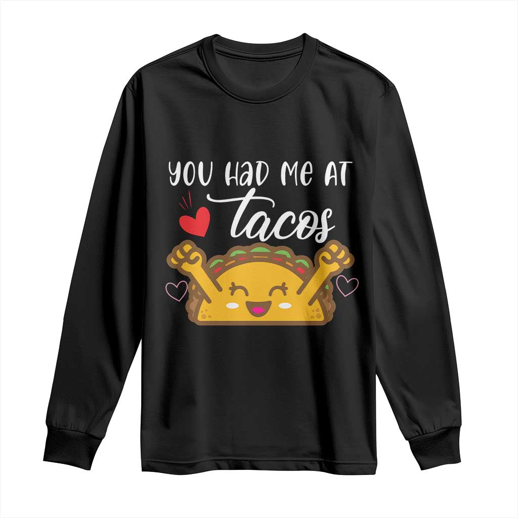 Funny Taco Lover Long Sleeve Shirt You Had Me At Tacos TS12 Black Print Your Wear