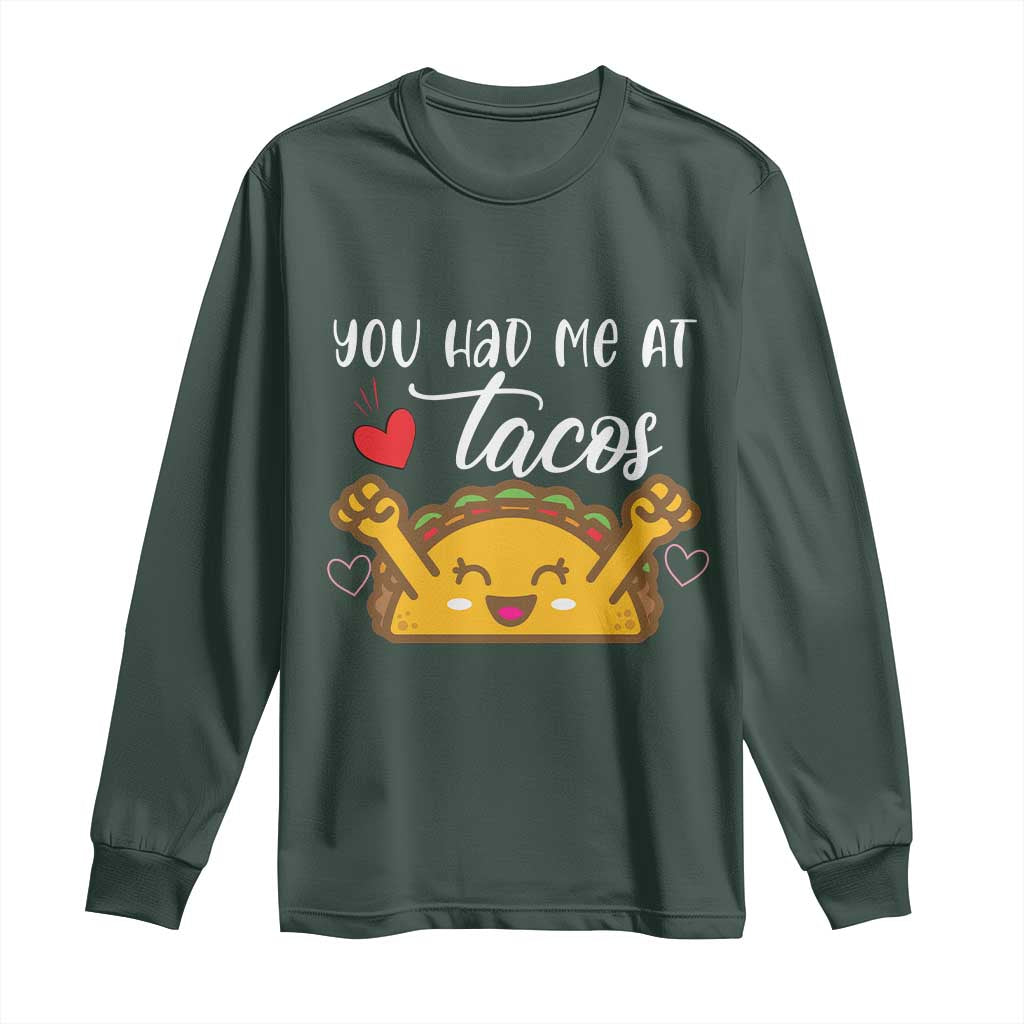 Funny Taco Lover Long Sleeve Shirt You Had Me At Tacos TS12 Dark Forest Green Print Your Wear