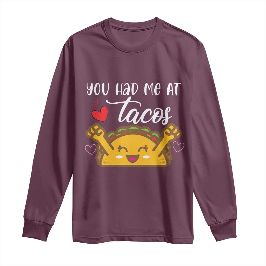 Funny Taco Lover Long Sleeve Shirt You Had Me At Tacos TS12 Maroon Print Your Wear