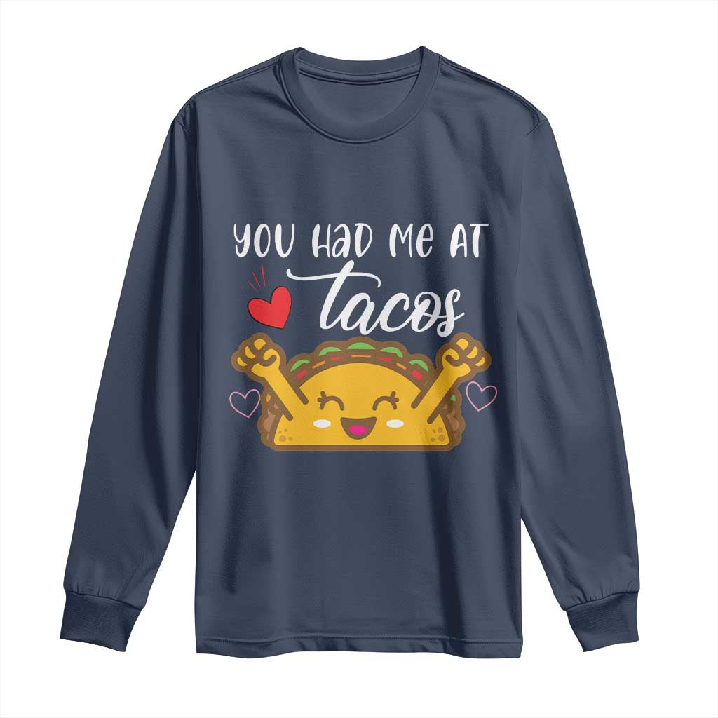 Funny Taco Lover Long Sleeve Shirt You Had Me At Tacos TS12 Navy Print Your Wear