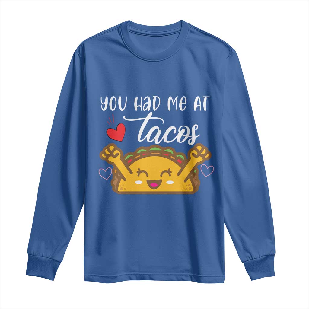 Funny Taco Lover Long Sleeve Shirt You Had Me At Tacos TS12 Royal Blue Print Your Wear