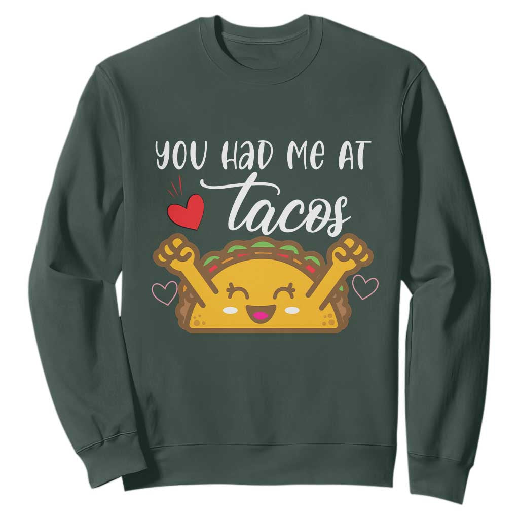 Funny Taco Lover Sweatshirt You Had Me At Tacos TS12 Dark Forest Green Print Your Wear