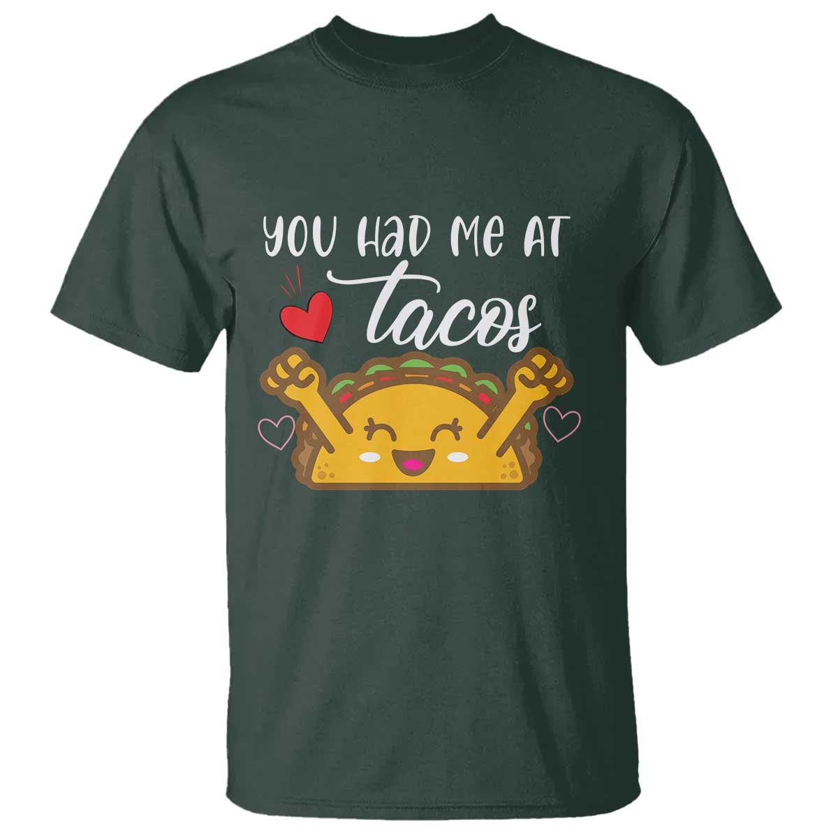 Funny Taco Lover T Shirt You Had Me At Tacos TS12 Dark Forest Green Print Your Wear