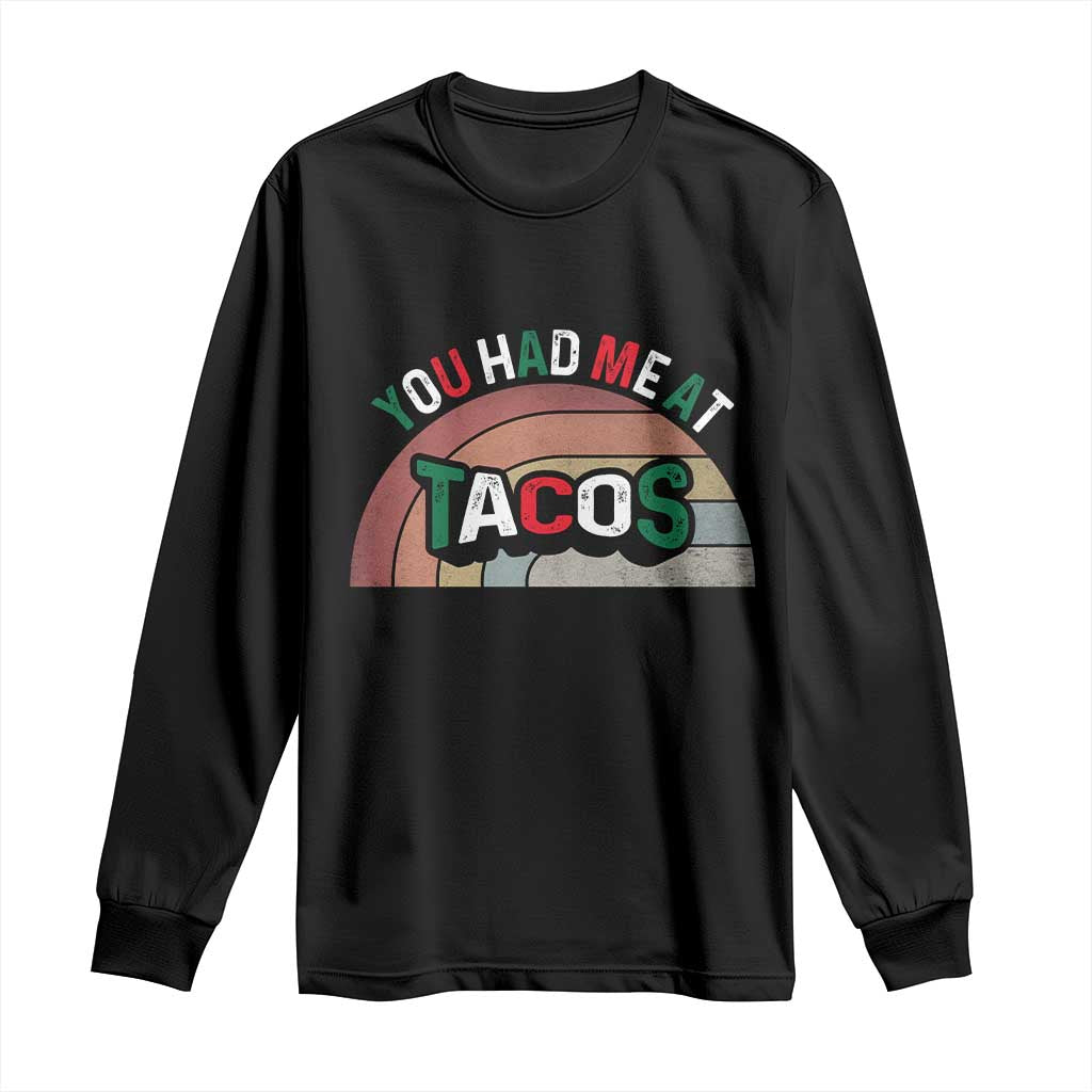 You Had Me At Tacos Long Sleeve Shirt Tacos Lover Gift TS12 Black Print Your Wear