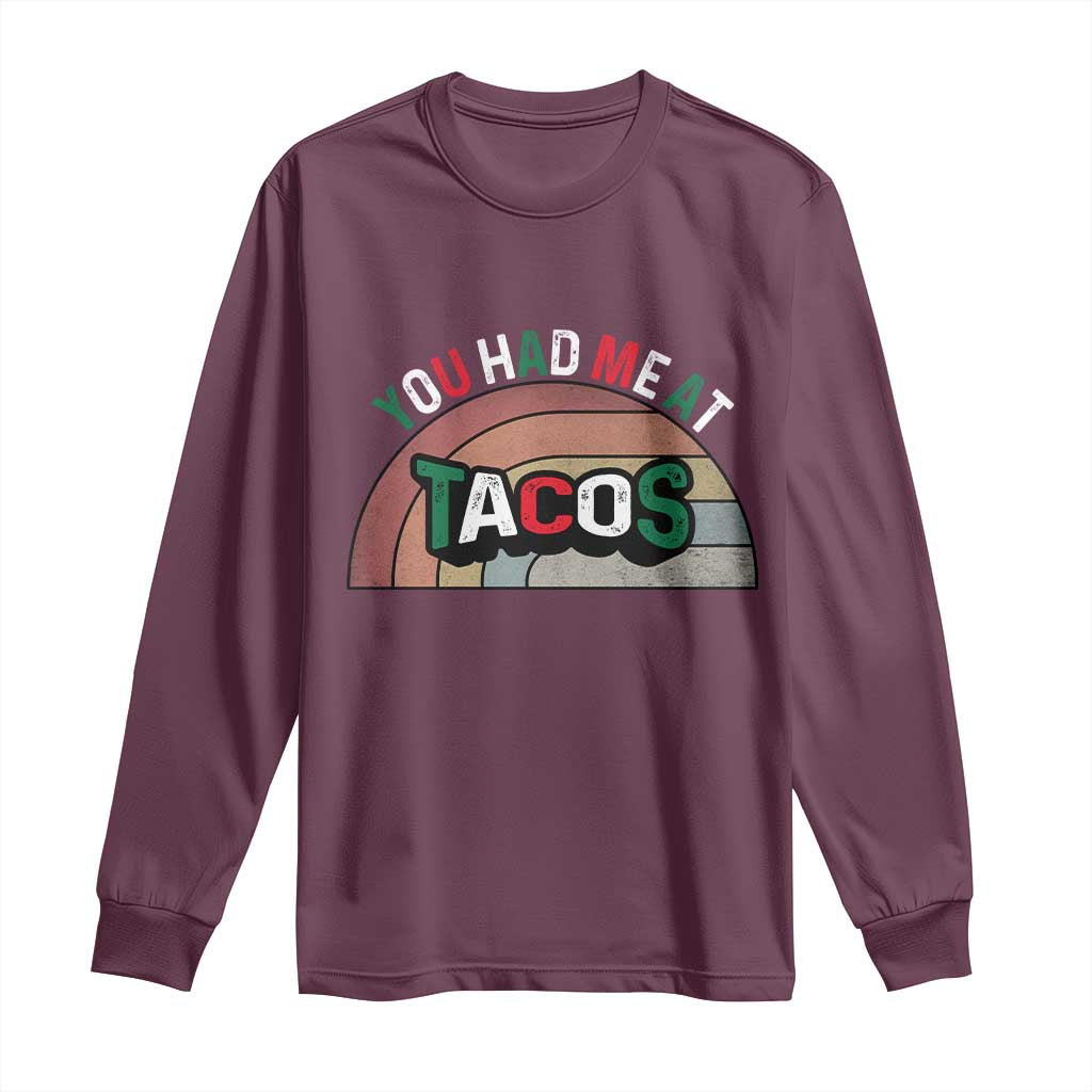 You Had Me At Tacos Long Sleeve Shirt Tacos Lover Gift TS12 Maroon Print Your Wear