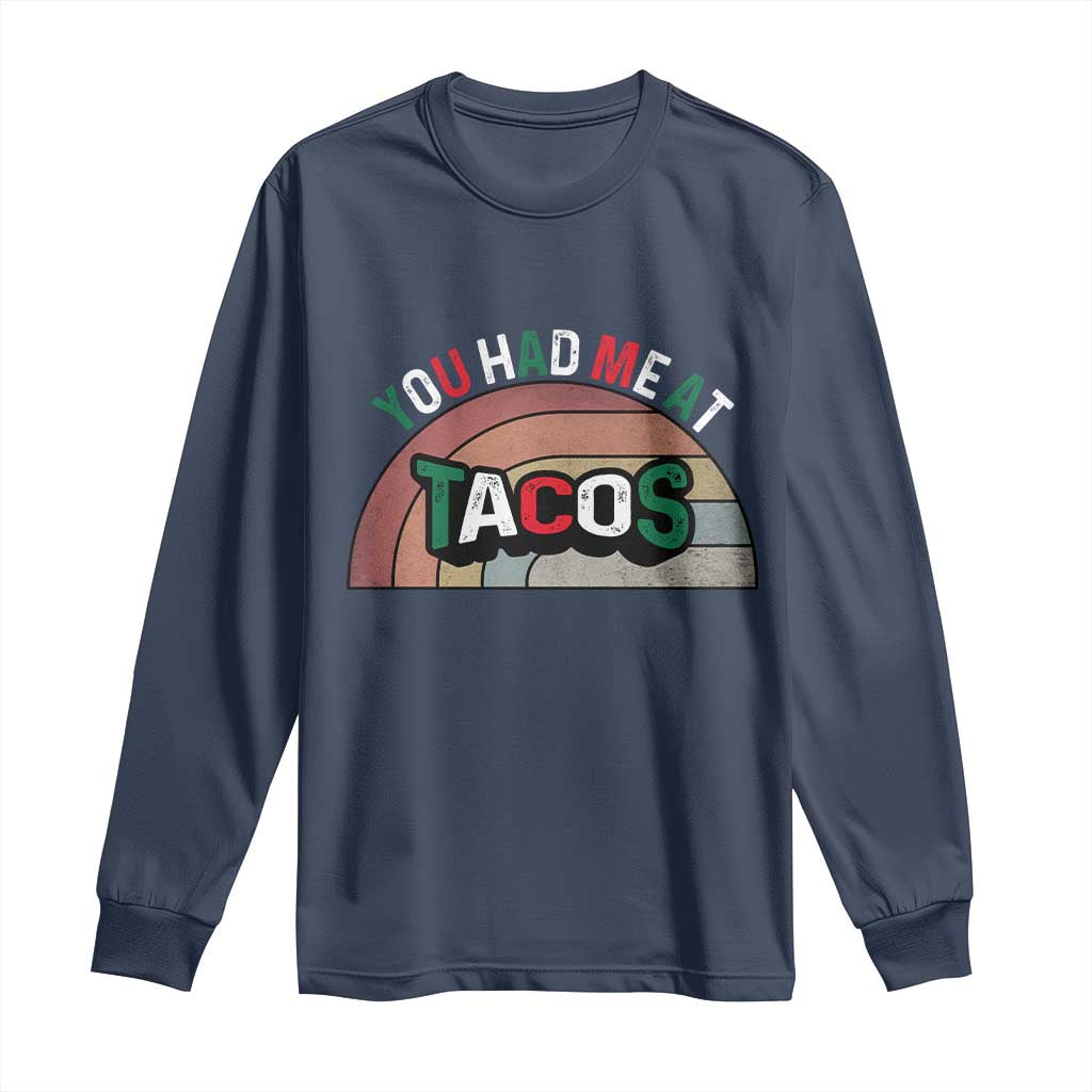 You Had Me At Tacos Long Sleeve Shirt Tacos Lover Gift TS12 Navy Print Your Wear